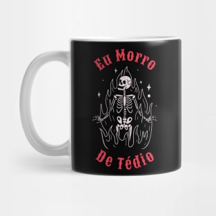 Eu Morro De Tédio - I die of boredom Mug